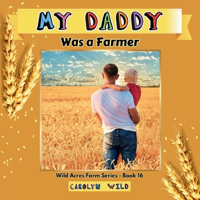 My Daddy Was a Farmer - Carolyn Wild
