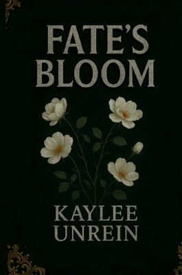 Fate's Bloom - Kaylee Unrein