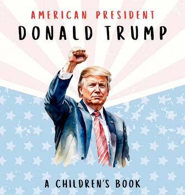 American President Donald Trump-A Children's Book [International Edition]: Believing in Possibility - Wilder Freedom