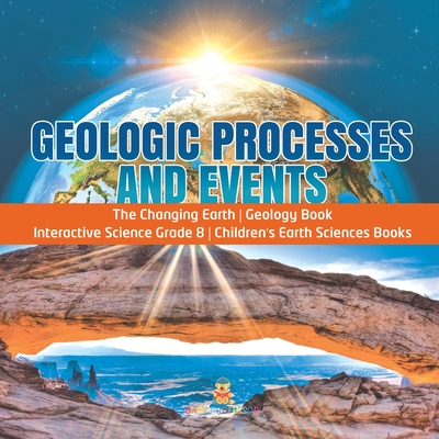 Geologic Processes and Events The Changing Earth Geology Book Interactive Science Grade 8 Children's Earth Sciences Books - 