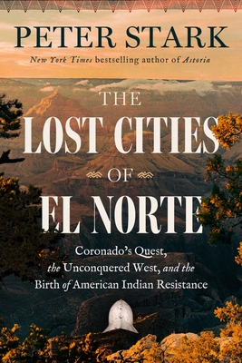 Coperta cărții 'The Lost Cities of El Norté: Coronado's Quest, the Unconquered West, and the Birth of American Indian Resistance -'