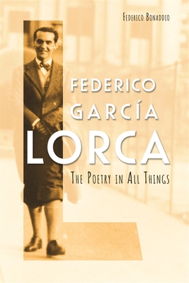 Federico García Lorca: The Poetry in All Things - Federico Bonaddio