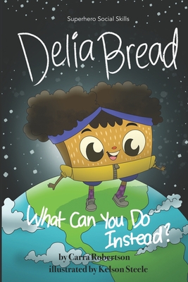 Delia Bread: What Can You Do Instead? - Kelson Steele