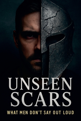 Unseen Scars: What Men Don's Say Out Loud - Oleg Faliy