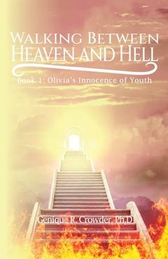 Poza produsului Walking Between Heaven and Hell: Book 1 - Olivia's Innocence of Youth - Genique R. Crowder Ph. D.