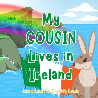 My Cousin Lives In Ireland: A Children's Book For Families Who Live Far Apart, Perfect For Long-Distance Family Bonding - Cassidy Lewis