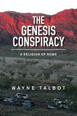 The Genesis Conspiracy: A Religion of Rome - Wayne Talbot