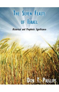 Coperta cărții 'The Seven Feasts of Israel: Historical and Prophetic Significance - Don T. Phillips'