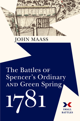The Battles of Spencer's Ordinary and Green Spring, 1781 - John R. Maass