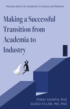 Coperta cărții 'Making a Successful Transition from Academia to Industry: Practical Advice for Academics in Science and Medicine -'