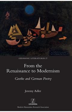 Poza produsului From the Renaissance to Modernism: Goethe and German Poetry - Jeremy Adler