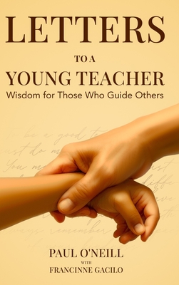 Letters to a Young Teacher: Wisdom for Those Who Guide Others - Paul O'neill