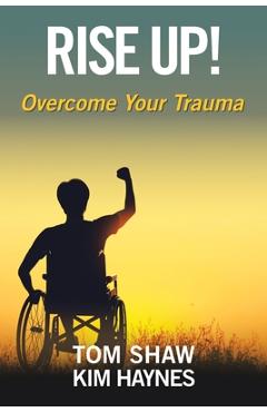 Poza produsului Rise Up!: Overcome Your Trauma - Tom Shaw
