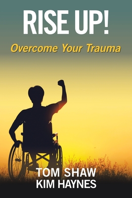 Rise Up!: Overcome Your Trauma - Tom Shaw