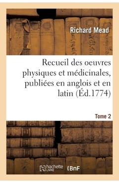 Poza produsului Recueil Des Oeuvres Physiques Et Médicinales, Publiées En Anglois Et En Latin. Tome 2 - 