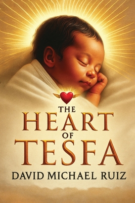 The Heart of Tesfa - David Michael Ruiz
