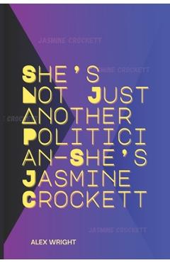 Poza produsului She's Not Just Another Politician-She's Jasmine Crockett: Her Personal Journey, Legal Career, Political Rise, Key Policies, and Lasting Impact - Alex Wright