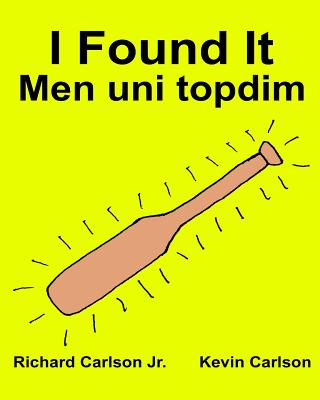 I Found It Men uni topdim: Children's Picture Book English-Uzbek (Bilingual Edition) (www.rich.center) - Kevin Carlson