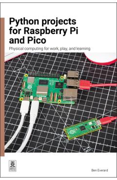 Python Projects for Raspberry Pi and Pico: Physical Computing for Work, Play, and Learning