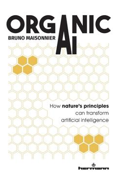 Poza produsului Organic AI: How nature's principles can transform artificial intelligence - Bruno Maisonnier