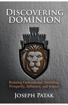 Poza produsului Discovering Dominion: Building Generational Anointing, Prosperity, Influence, and Impact - Joseph Patak