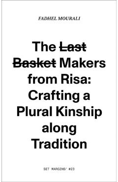 The Last Basket Makers from Risa: Crafting a Plural Kinship Along Tradition - Fadhel Mourali