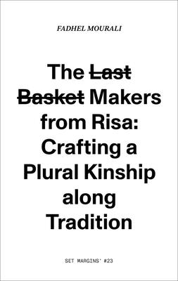The Last Basket Makers from Risa: Crafting a Plural Kinship Along Tradition - Fadhel Mourali