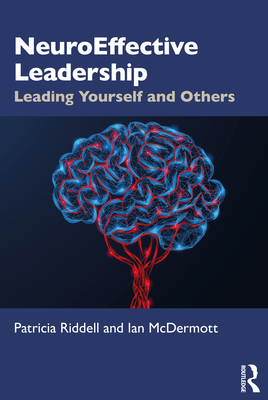 Neuroeffective Leadership: Leading Yourself and Others - Patricia Riddell