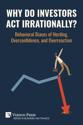 Why Do Investors Act Irrationally? Behavioral Biases of Herding, Overconfidence, and Overreaction - Ooi Kok Loang
