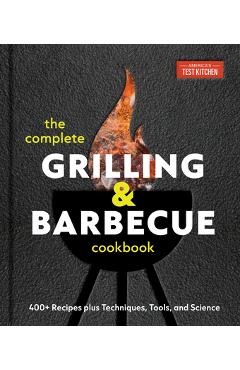 Coperta cărții 'The Complete Grilling and Barbecue Cookbook: 500+ Recipes Plus Techniques, Tools, and Science for Sensational Backyard'