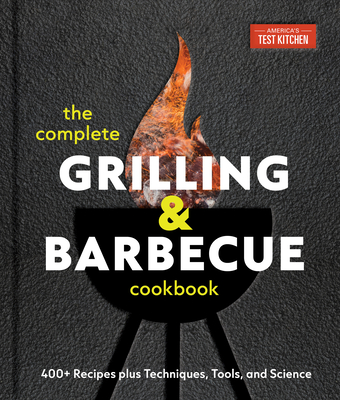 Coperta cărții 'The Complete Grilling and Barbecue Cookbook: 500+ Recipes Plus Techniques, Tools, and Science for Sensational Backyard'