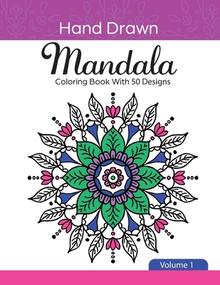 Hand Drawn Mandala Coloring Book With 50 Designs: Volume 1 - Chicster Media