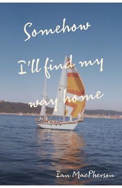 Somehow I'll Find My Way Home - Ian Macpherson