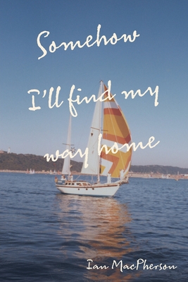 Somehow I'll Find My Way Home - Ian Macpherson