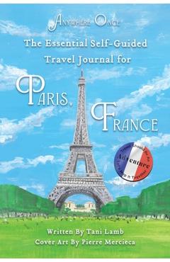 Coperta cărții 'The Essential Self-Guided Travel Journal for Paris, France: Travel Should Be An Adventure-Let's Map It Together - Tani'