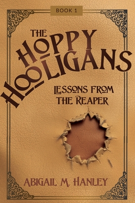 The Hoppy Hooligans: Lessons From the Reaper - Abigail M. Hanley