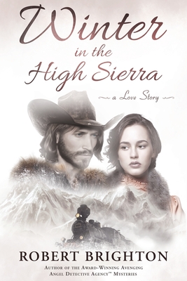 Winter in the High Sierra: A Love Story - Robert Brighton