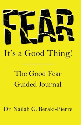 FEAR It's a Good Thing! - Nailah G. Beraki-pierre