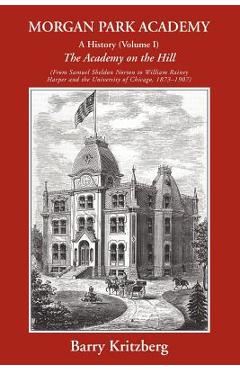 Poza produsului Morgan Park Academy: A History (Volume I) - Barry Kritzberg