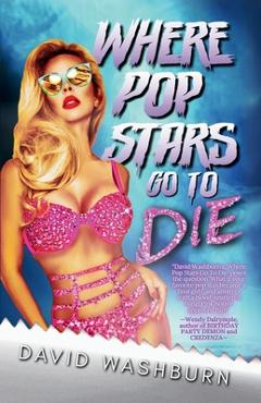 Coperta cărții 'Where Pop Stars Go to Die - David Washburn'