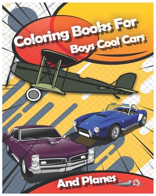 Coloring Books For Boys Cool Cars And Planes: Cool Cars, Trucks, Bikes, Planes, Boats And Vehicles Coloring Book For Boys Aged 2-12 - Abdulrhman Alfaifi