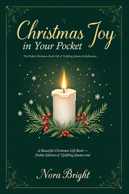 Christmas Joy in Your Pocket: A Beautiful Christmas Gift Book - Pocket Edition of Uplifting Quotes and Reflections, Ideal for any Gift Set - Nora Bright