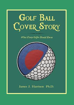 Golf Ball Cover Story: What Every Golfer Should Know - James J. Harrison