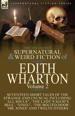 Coperta cărții 'The Collected Supernatural and Weird Fiction of Edith Wharton: Volume 2-Seventeen Short Tales to Chill the Blood -'
