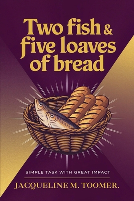 Two Fish & Five Loaves Of Bread - Jacqueline M. Toomer