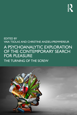 A Psychoanalytic Exploration of the Contemporary Search for Pleasure: The Turning of the Screw - Vaia Tsolas