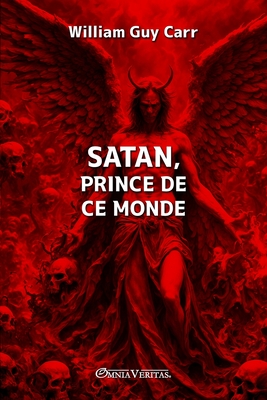 Satan, prince de ce monde - William Guy Carr