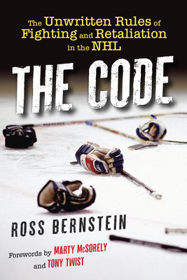 The Code: The Unwritten Rules of Fighting and Retaliation in the NHL - Ross Bernstein