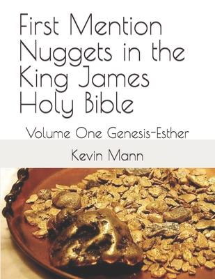 First Mention Nuggets in the King James Holy Bible: Volume One Genesis-Esther - Kevin Mann
