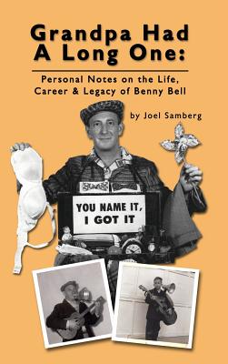 Grandpa Had a Long One: Personal Notes on the Life, Career & Legacy of Benny Bell (hardback) - Joel Samberg